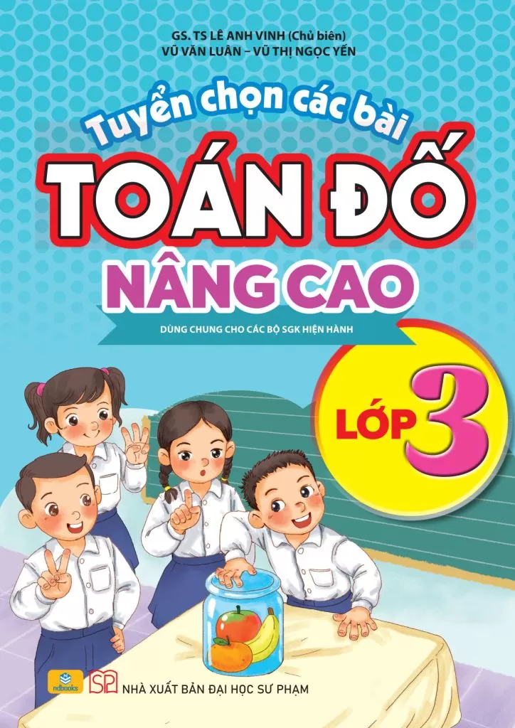 TUYỂN CHỌN CÁC BÀI TOÁN ĐỐ NÂNG CAO LỚP 3 (Dùng chung cho các bộ SGK hiện hành)